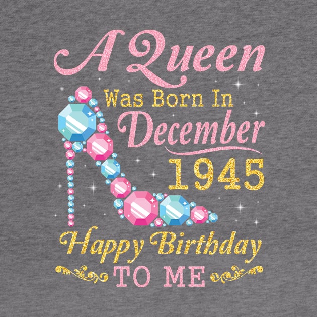 A Queen Was Born In December 1945 Happy Birthday 75 Years Old To Nana Mom Aunt Sister Wife Daughter by DainaMotteut